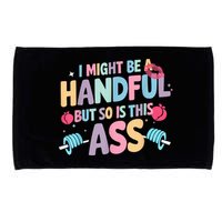 I Might Be A Handful But So Is This Ass Workout Gym Quote Microfiber Hand Towel