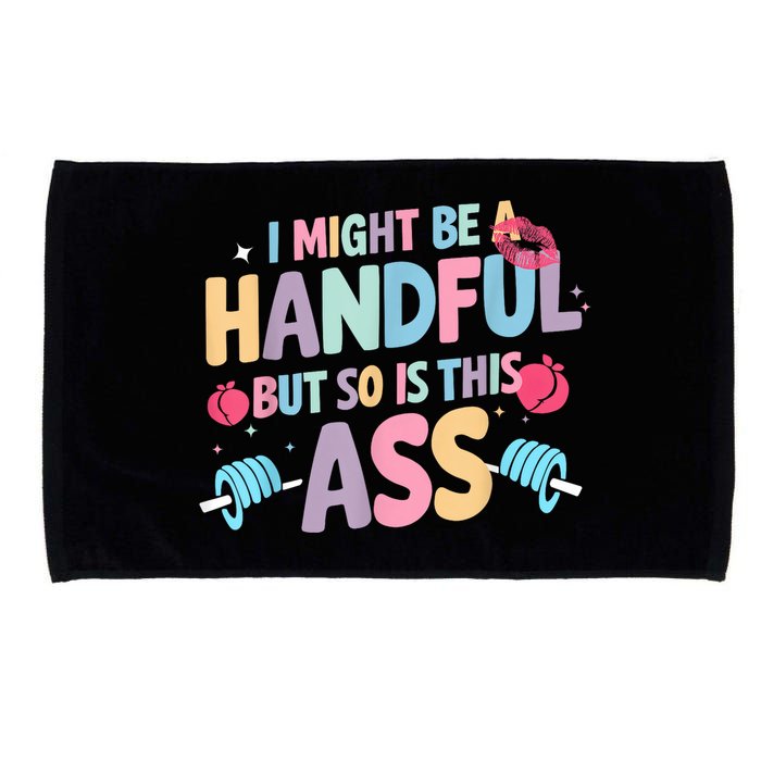 I Might Be A Handful But So Is This Ass Workout Gym Quote Microfiber Hand Towel