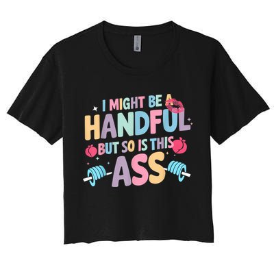 I Might Be A Handful But So Is This Ass Workout Gym Quote Crop Top