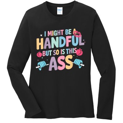 I Might Be A Handful But So Is This Ass Workout Gym Quote Ladies Long Sleeve Shirt