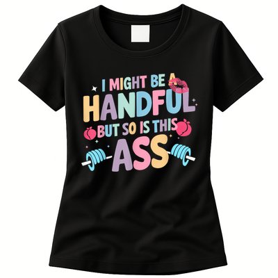 I Might Be A Handful But So Is This Ass Workout Gym Quote Womens T-Shirt