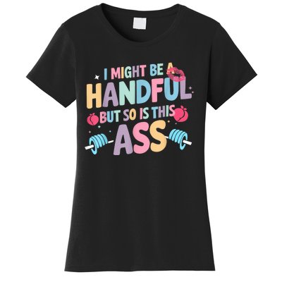 I Might Be A Handful But So Is This Ass Workout Gym Quote Women's T-Shirt