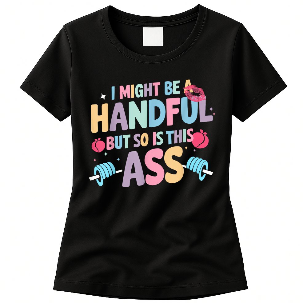 I Might Be A Handful But So Is This Ass Workout Gym Quote Womens T-Shirt