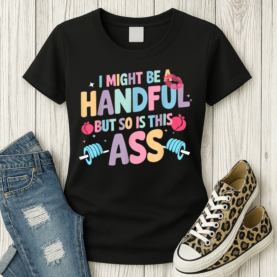 I Might Be A Handful But So Is This Ass Workout Gym Quote Womens T-Shirt