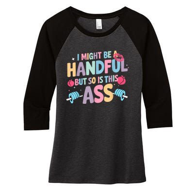 I Might Be A Handful But So Is This Ass Workout Gym Quote Women's Tri-Blend 3/4-Sleeve Raglan Shirt