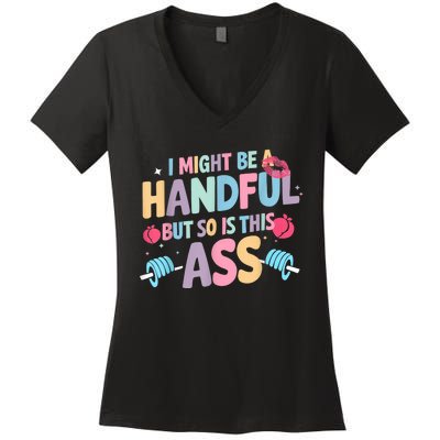 I Might Be A Handful But So Is This Ass Workout Gym Quote Women's V-Neck T-Shirt