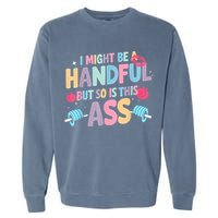 I Might Be A Handful But So Is This Ass Workout Gym Quote Garment-Dyed Sweatshirt