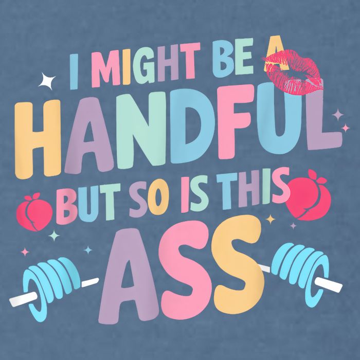 I Might Be A Handful But So Is This Ass Workout Gym Quote Garment-Dyed Sweatshirt