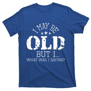 I May Be Old Old People Senior Citizen Retiree Old Age T-Shirt