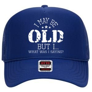 I May Be Old Old People Senior Citizen Retiree Old Age High Crown Mesh Back Trucker Hat