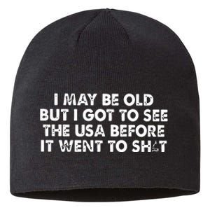 I May Be Old But I Got To See The Use Before It Went To Shit Sustainable Beanie