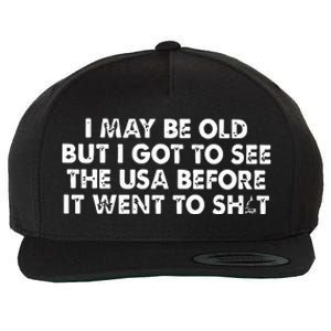 I May Be Old But I Got To See The Use Before It Went To Shit Wool Snapback Cap