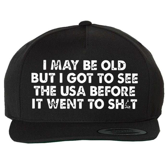 I May Be Old But I Got To See The Use Before It Went To Shit Wool Snapback Cap