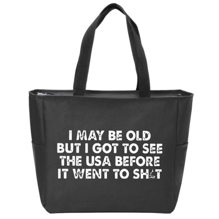 I May Be Old But I Got To See The Use Before It Went To Shit Zip Tote Bag