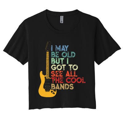 I May Be Old But I Got To See All The Cool Bands Women's Crop Top Tee