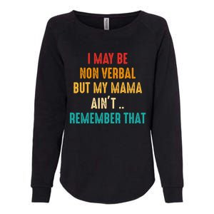 I May Be Non Verbal Nonverbal Autism Awareness Womens California Wash Sweatshirt