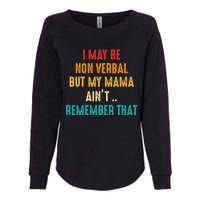 I May Be Non Verbal Nonverbal Autism Awareness Womens California Wash Sweatshirt