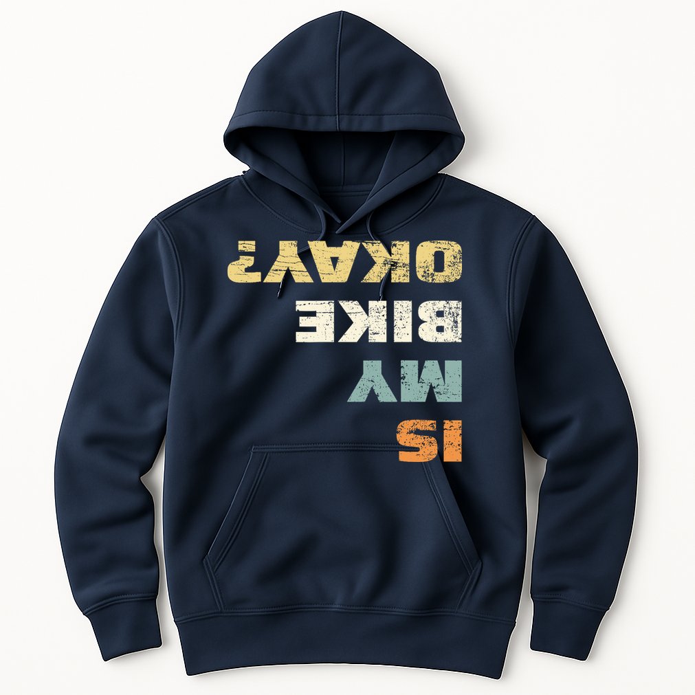 Is My Bike Okay? Mountain Bike Cycling Gift Hoodie