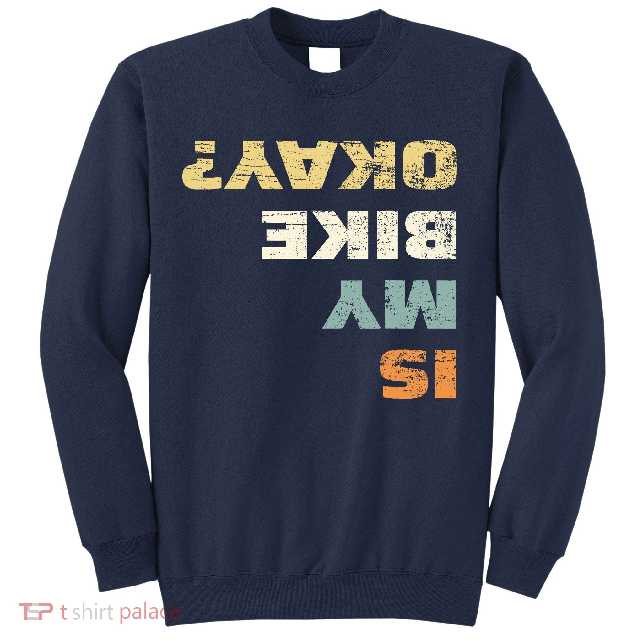 Is My Bike Okay? Mountain Bike Cycling Gift Sweatshirt