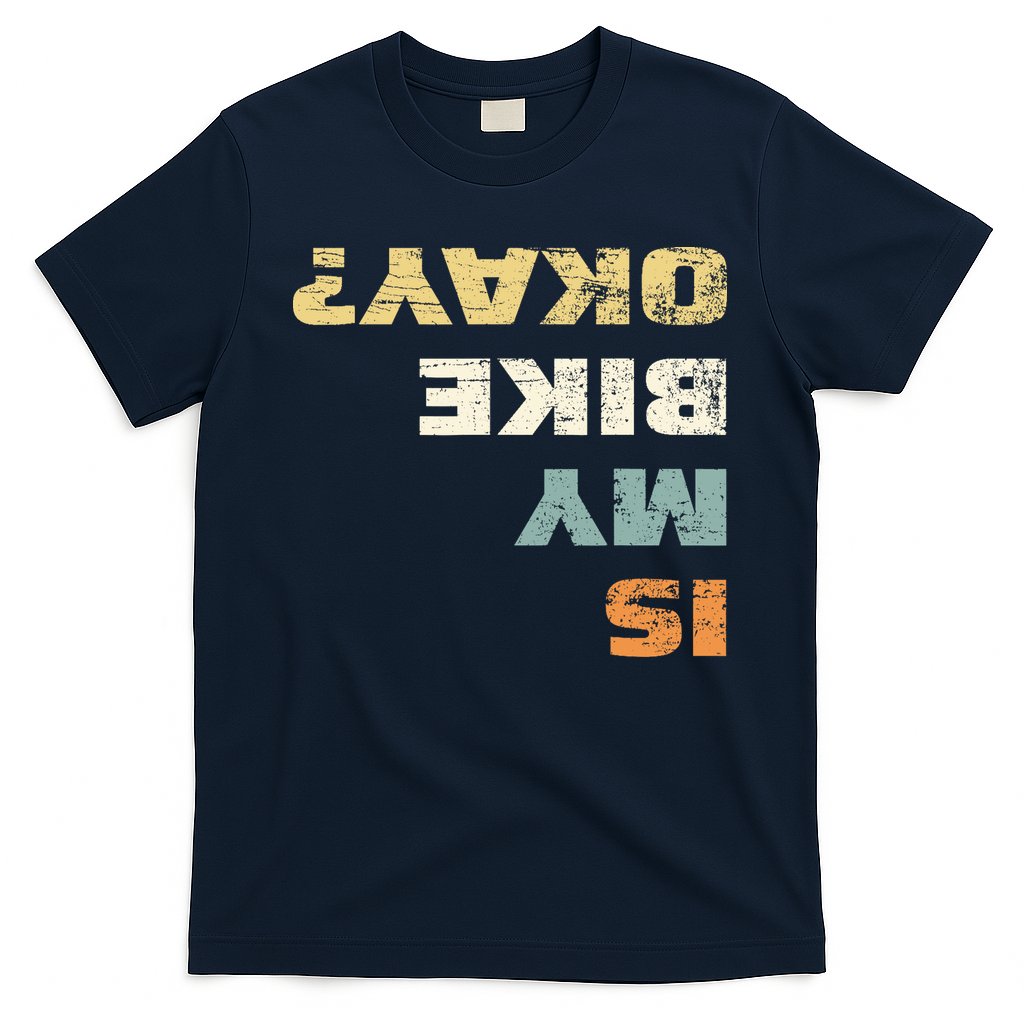 Is My Bike Okay? Mountain Bike Cycling Gift T-Shirt