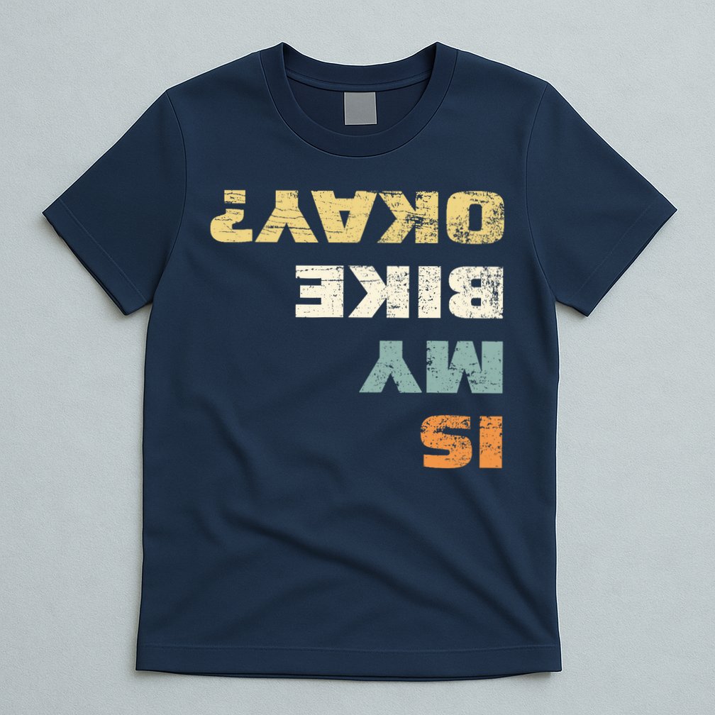 Is My Bike Okay? Mountain Bike Cycling Gift T-Shirt