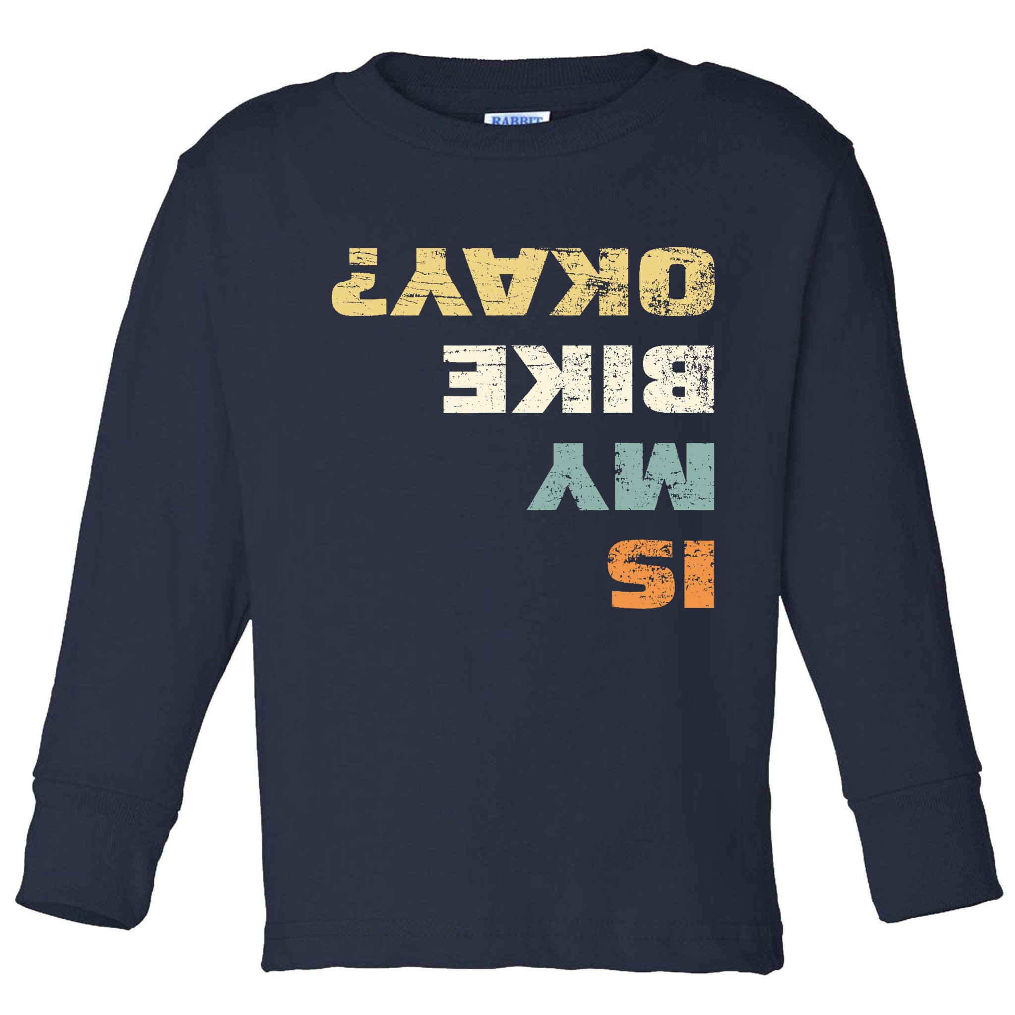 Is My Bike Okay? Mountain Bike Cycling Gift Toddler Long Sleeve Shirt
