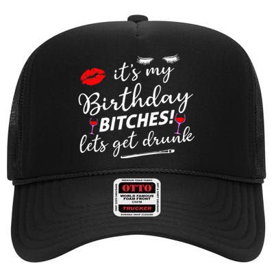 Its My Birthday Bitches Lets Get Drunk High Crown Mesh Back Trucker Hat