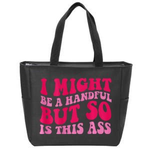 I Might Be A Handful But So Is This Ass Zip Tote Bag