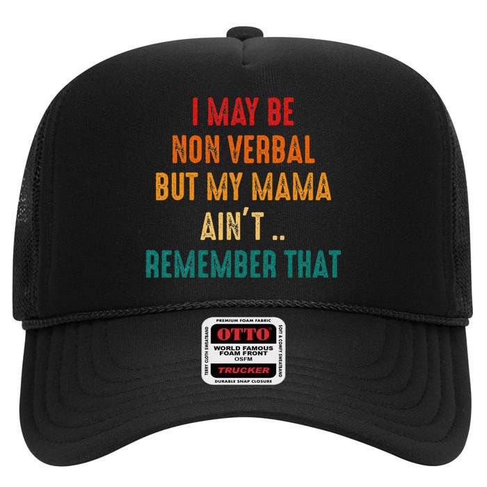 I May Be Non Verbal Nonverbal Autism Awareness High Crown Mesh Back Trucker Hat