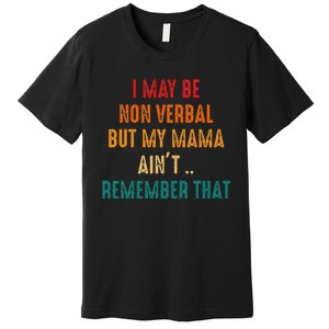 I May Be Non Verbal Nonverbal Autism Awareness Premium T-Shirt