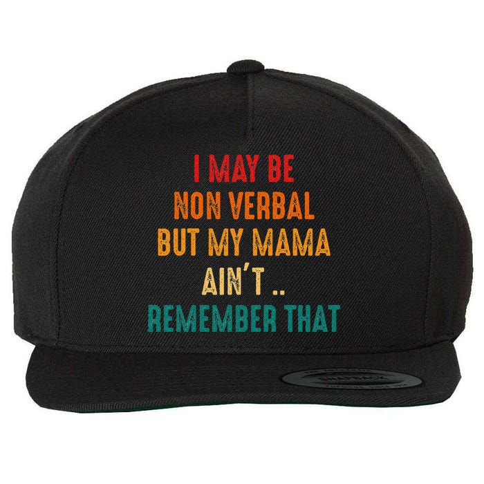 I May Be Non Verbal Nonverbal Autism Awareness Wool Snapback Cap