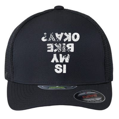 Is My Bike Okay Biker Cycling Funny Cyclist Gift Flexfit Unipanel Trucker Cap