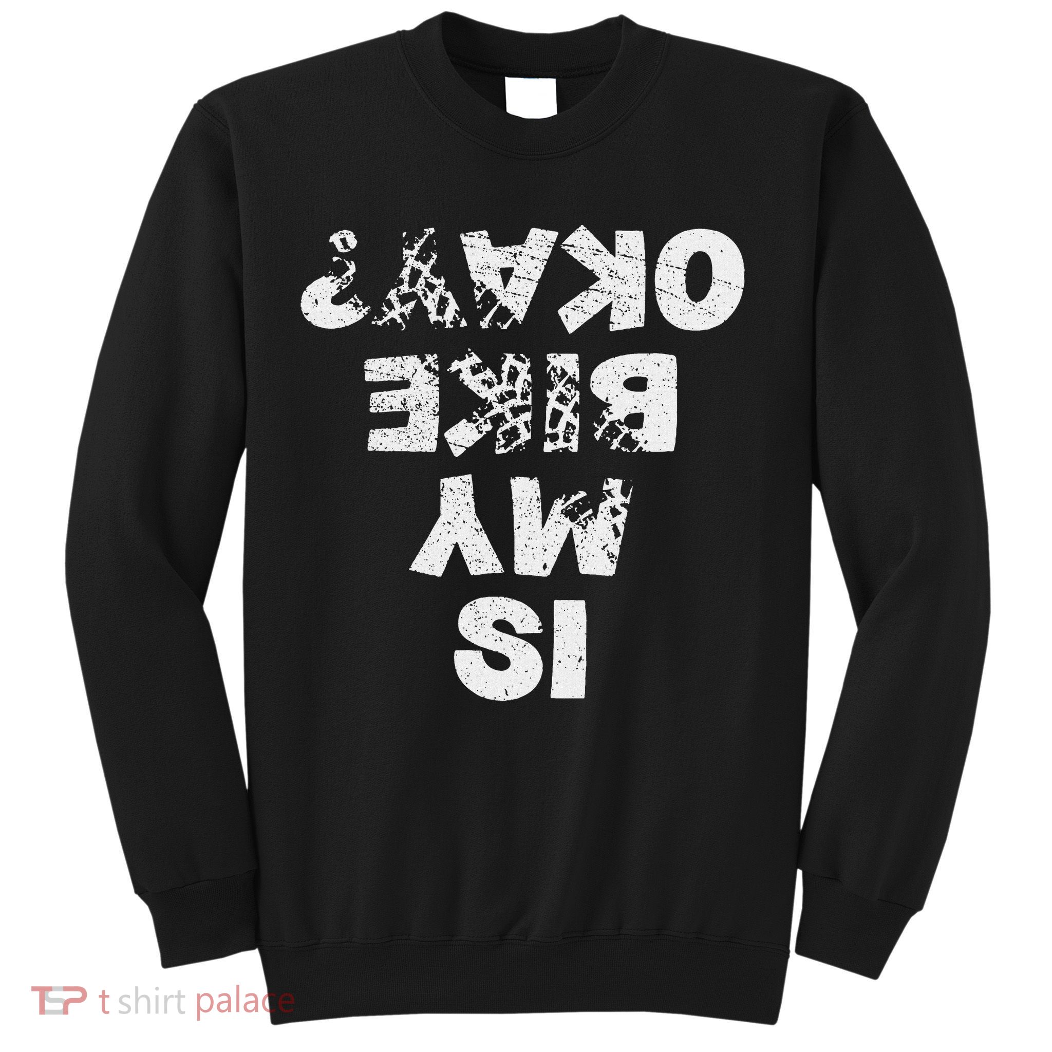 Is My Bike Okay Biker Cycling Funny Cyclist Gift Sweatshirt