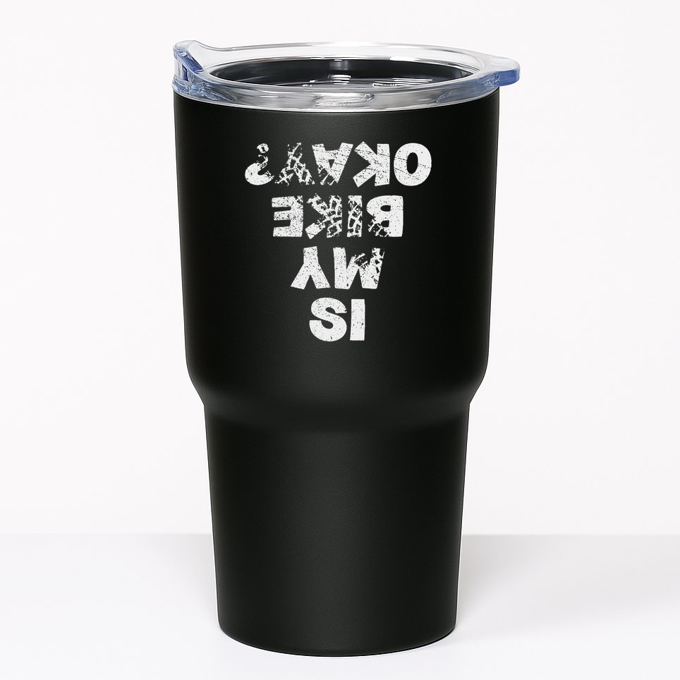Is My Bike Okay Biker Cycling Funny Cyclist Gift Tumbler