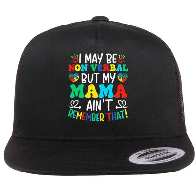 I May Be Non Verbal But My Mama Aint Remember That Autism Flat Bill Trucker Hat