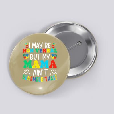 I May Be Non Verbal But My Mama Aint Remember That Autism Button