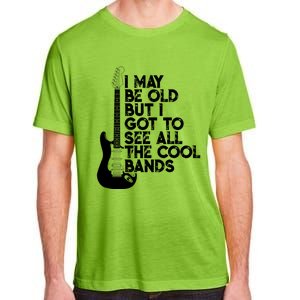 I May Be Old But I Got To See All The Cool Bands Gift Adult ChromaSoft Performance T-Shirt