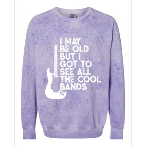 I May Be Old But I Got To See All The Cool Bands Gift Colorblast Crewneck Sweatshirt