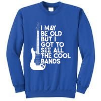 I May Be Old But I Got To See All The Cool Bands Gift Sweatshirt