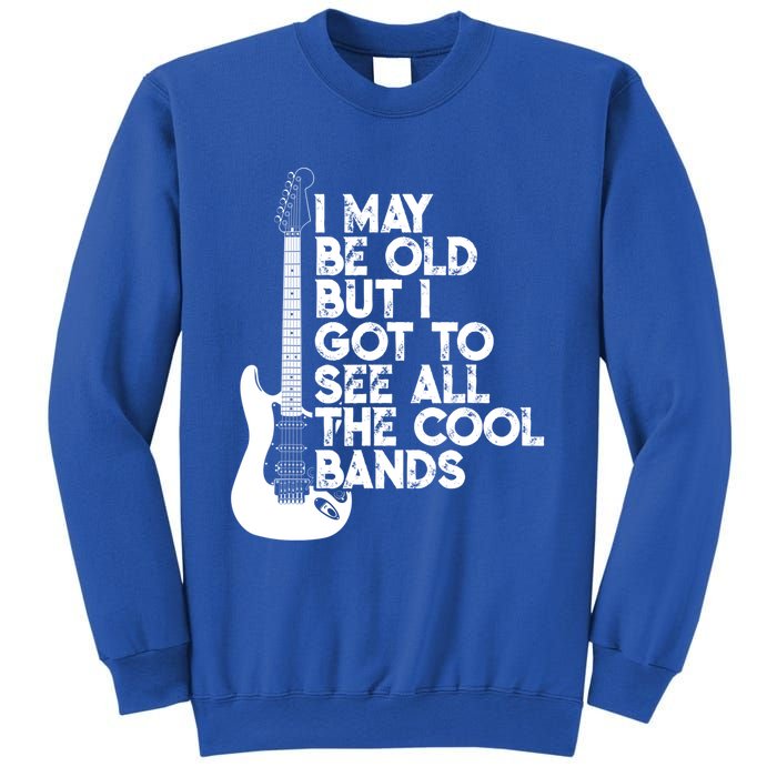 I May Be Old But I Got To See All The Cool Bands Gift Sweatshirt