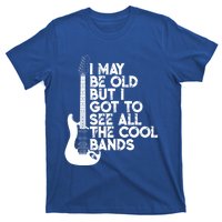 I May Be Old But I Got To See All The Cool Bands Gift T-Shirt