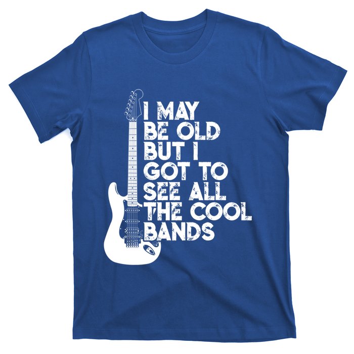 I May Be Old But I Got To See All The Cool Bands Gift T-Shirt