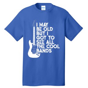 I May Be Old But I Got To See All The Cool Bands Gift Tall T-Shirt