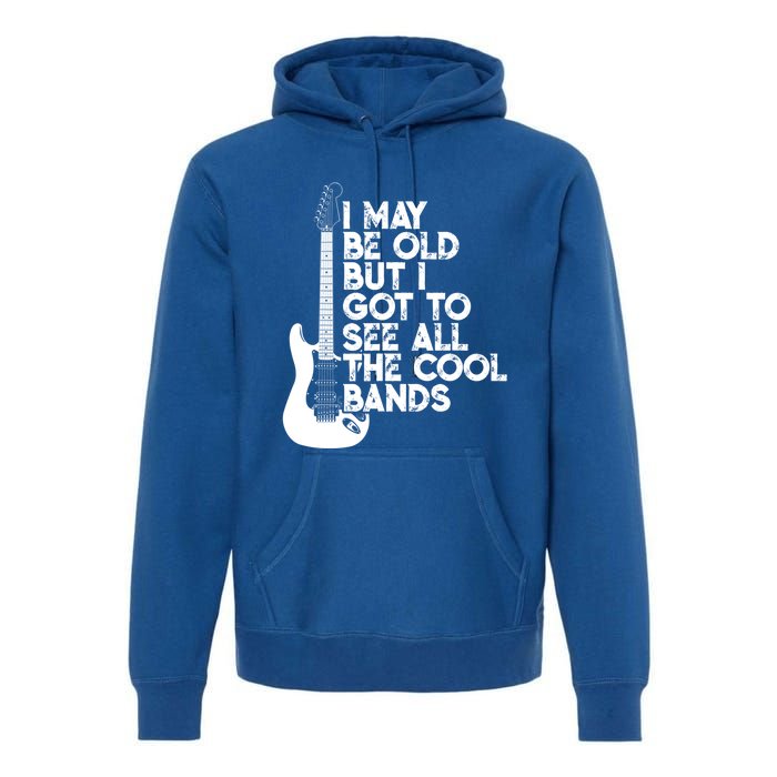 I May Be Old But I Got To See All The Cool Bands Gift Premium Hoodie