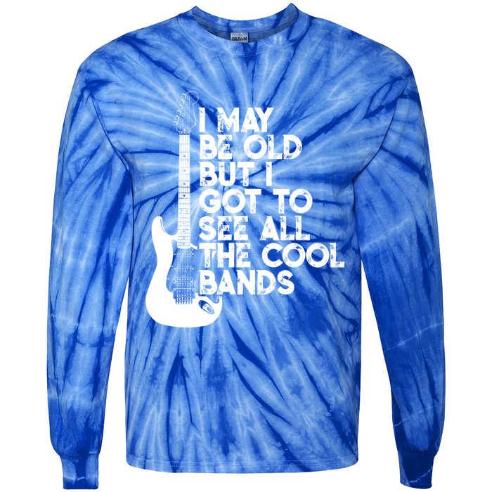 I May Be Old But I Got To See All The Cool Bands Gift Tie-Dye Long Sleeve Shirt