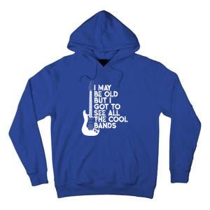 I May Be Old But I Got To See All The Cool Bands Gift Tall Hoodie