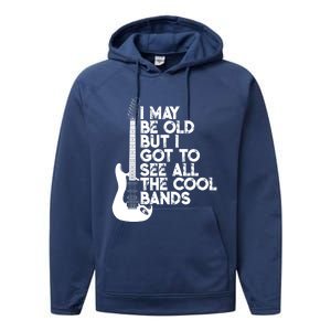 I May Be Old But I Got To See All The Cool Bands Gift Performance Fleece Hoodie