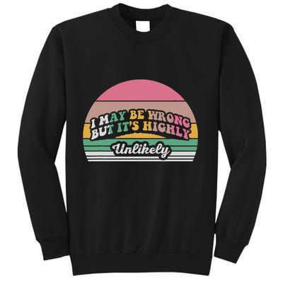 I May Be Wrong But It’S Highly Unlikely Sweatshirt