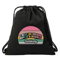 I May Be Wrong But It’S Highly Unlikely Drawstring Bag