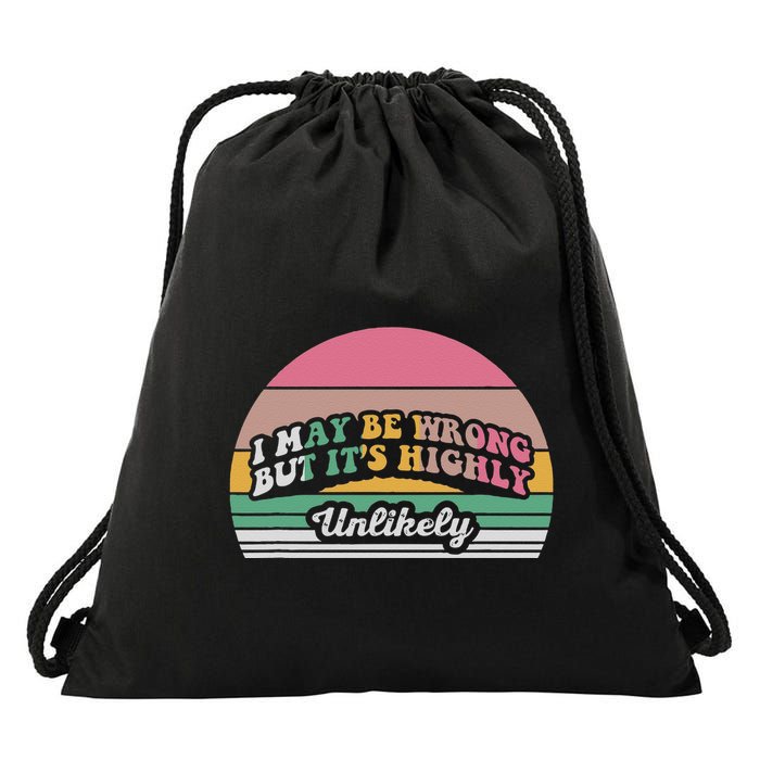 I May Be Wrong But It’S Highly Unlikely Drawstring Bag